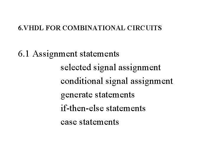 6. VHDL FOR COMBINATIONAL CIRCUITS 6. 1 Assignment statements selected signal assignment conditional signal