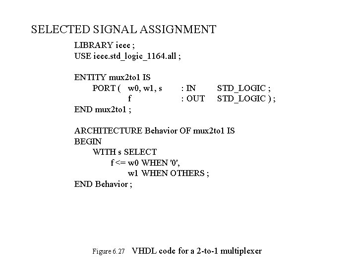 SELECTED SIGNAL ASSIGNMENT LIBRARY ieee ; USE ieee. std_logic_1164. all ; ENTITY mux 2