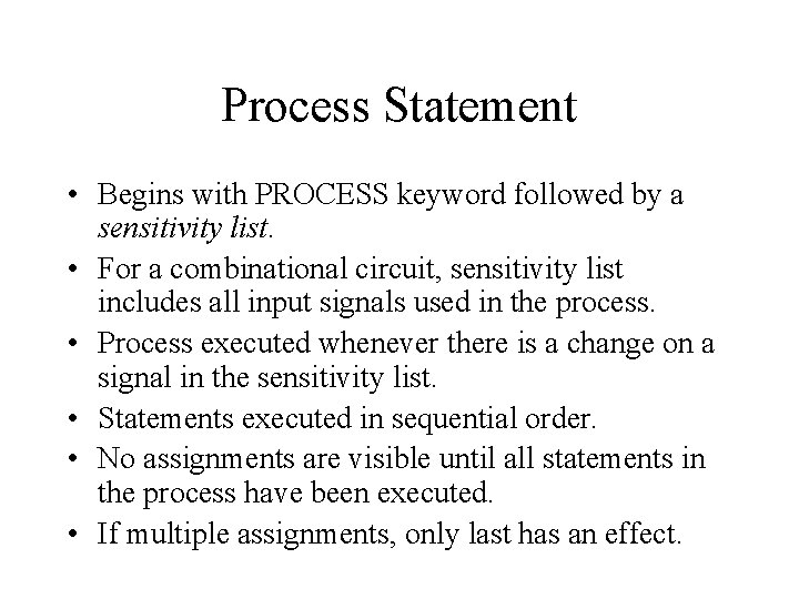 Process Statement • Begins with PROCESS keyword followed by a sensitivity list. • For