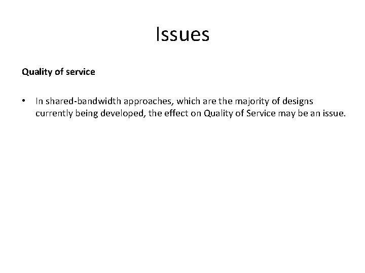 Issues Quality of service • In shared-bandwidth approaches, which are the majority of designs