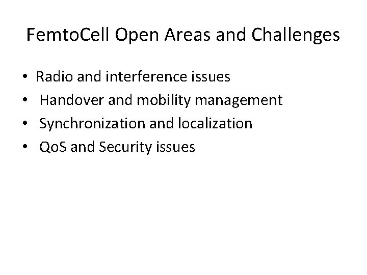 Femto. Cell Open Areas and Challenges • • Radio and interference issues Handover and