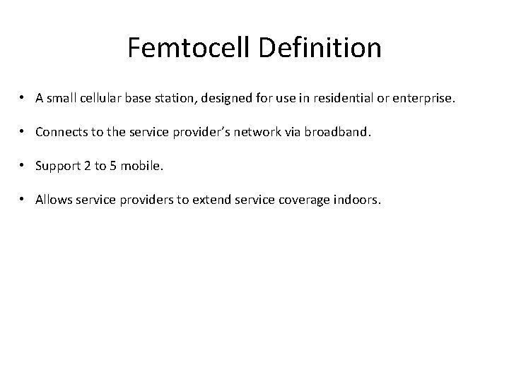 Femtocell Definition • A small cellular base station, designed for use in residential or