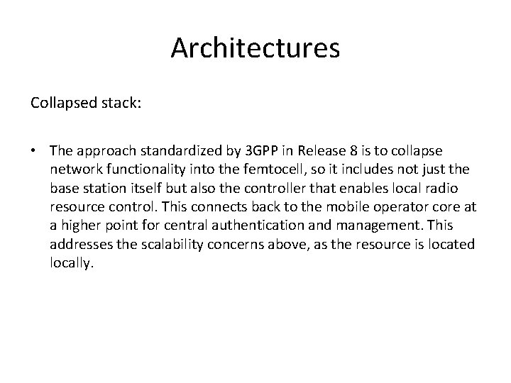 Architectures Collapsed stack: • The approach standardized by 3 GPP in Release 8 is