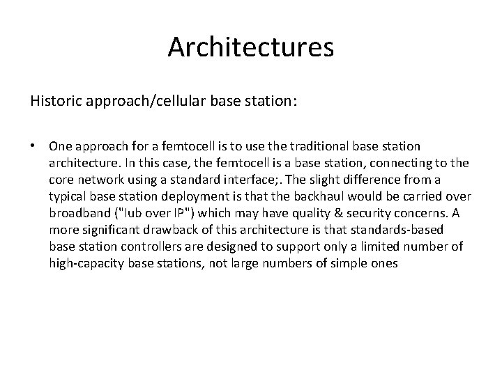 Architectures Historic approach/cellular base station: • One approach for a femtocell is to use