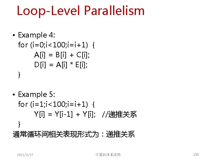 Loop-Level Parallelism • Example 4: for (i=0; i<100; i=i+1) { A[i] = B[i] +