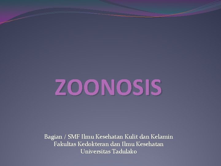 ZOONOSIS Bagian / SMF Ilmu Kesehatan Kulit dan Kelamin Fakultas Kedokteran dan Ilmu Kesehatan