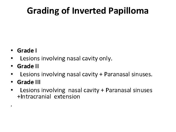 Grading of Inverted Papilloma • • • . Grade I Lesions involving nasal cavity