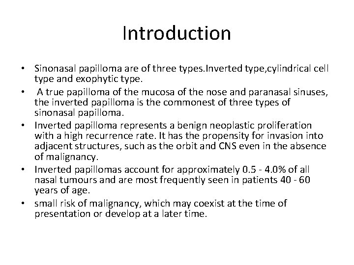 Introduction • Sinonasal papilloma are of three types. Inverted type, cylindrical cell type and