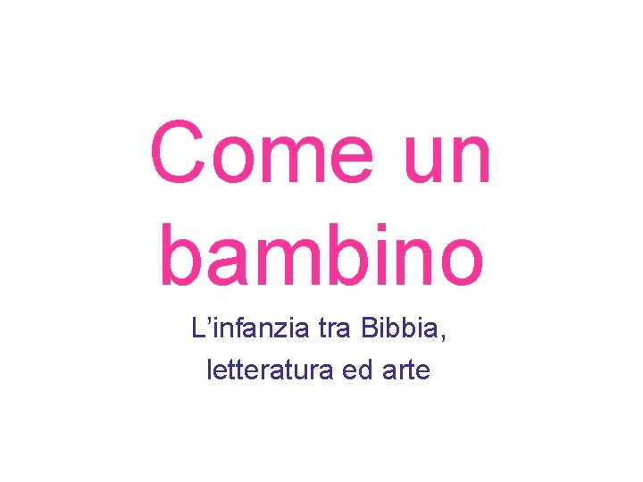 Come un bambino L’infanzia tra Bibbia, letteratura ed arte 