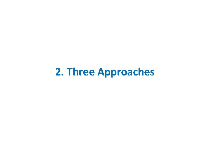 2. Three Approaches 