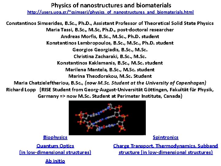 Physics of nanostructures and biomaterials http: //users. uoa. gr/~csimseri/physics_of_nanostructures_and_biomaterials. html Constantinos Simserides, B. Sc.