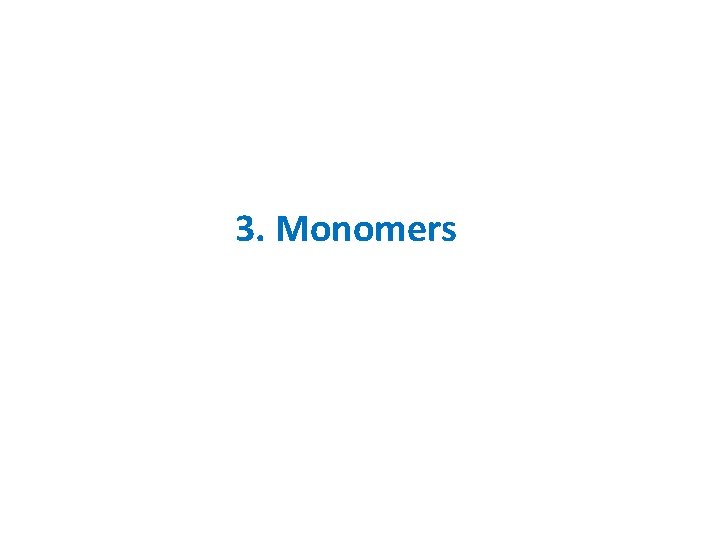 3. Monomers 