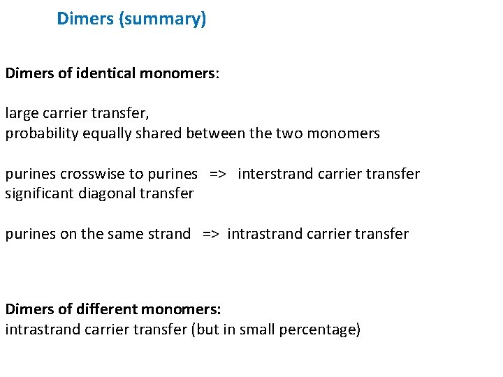 Dimers (summary) Dimers of identical monomers: large carrier transfer, probability equally shared between the