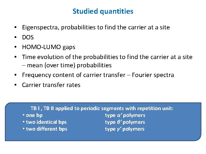 Studied quantities Eigenspectra, probabilities to find the carrier at a site DOS HOMO-LUMO gaps