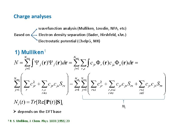 Charge analyses wavefunction analysis (Mulliken, Lowdin, NPA, etc) Based on Electron density separation (Bader,