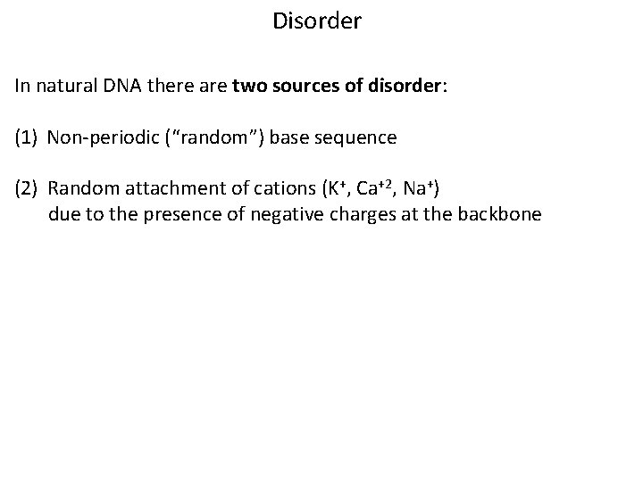 Disorder In natural DNA there are two sources of disorder: (1) Non-periodic (“random”) base