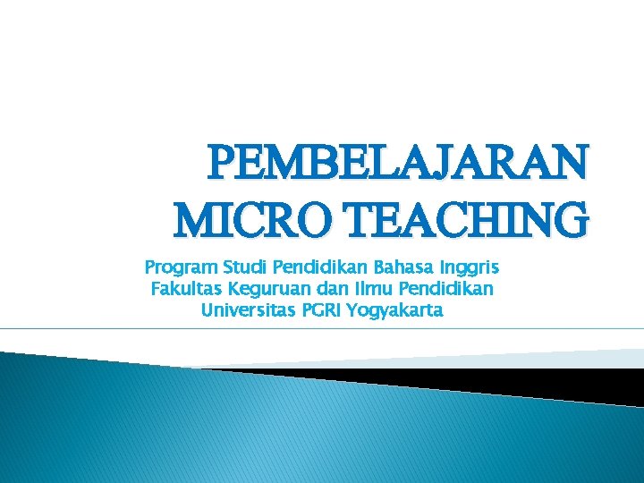 PEMBELAJARAN MICRO TEACHING Program Studi Pendidikan Bahasa Inggris Fakultas Keguruan dan Ilmu Pendidikan Universitas