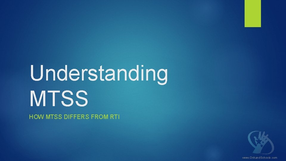 Understanding MTSS HOW MTSS DIFFERS FROM RTI www. Onhand. Schools. com 