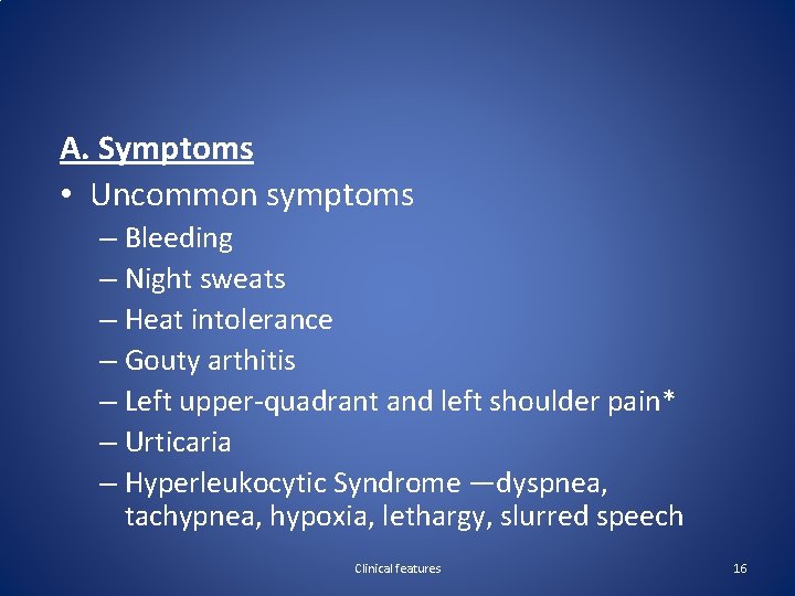 A. Symptoms • Uncommon symptoms – Bleeding – Night sweats – Heat intolerance –