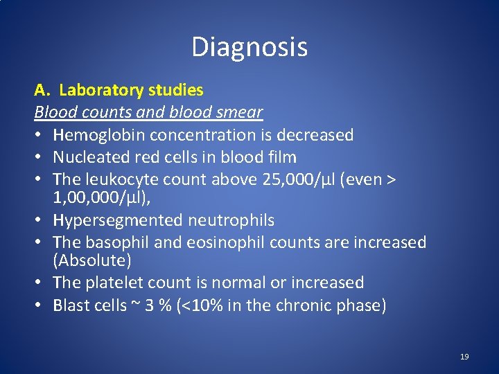 Diagnosis A. Laboratory studies Blood counts and blood smear • Hemoglobin concentration is decreased