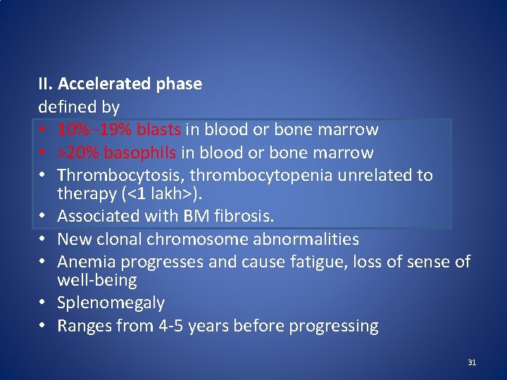 II. Accelerated phase defined by • 10%– 19% blasts in blood or bone marrow