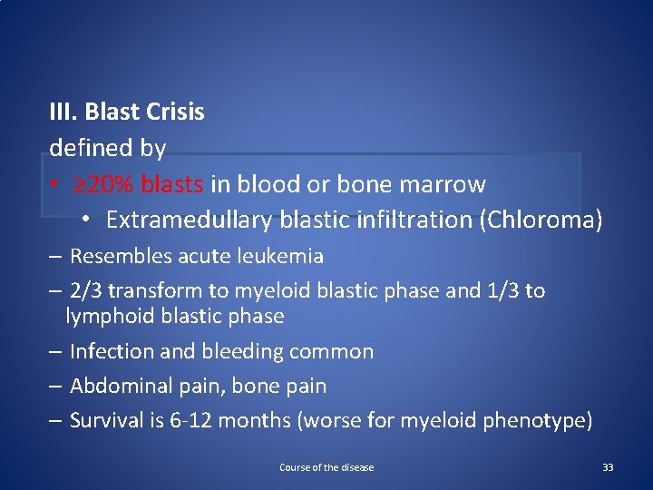 III. Blast Crisis defined by • ≥ 20% blasts in blood or bone marrow