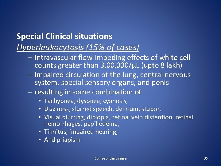 Special Clinical situations Hyperleukocytosis (15% of cases) – Intravascular flow-impeding effects of white cell