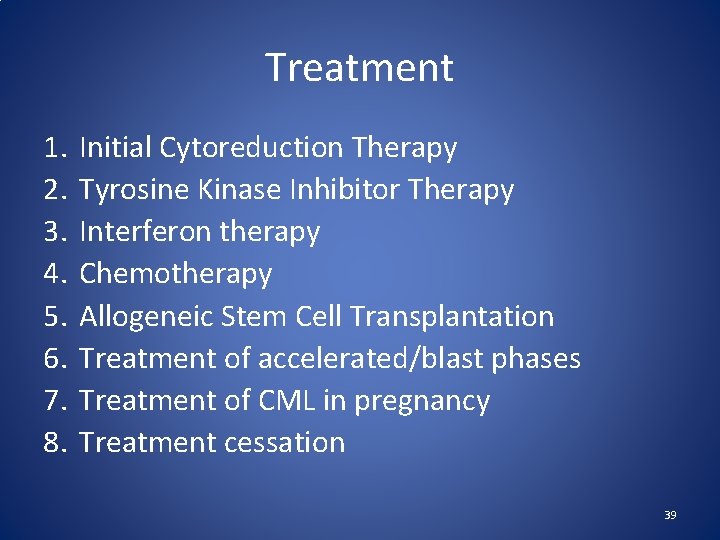 Treatment 1. 2. 3. 4. 5. 6. 7. 8. Initial Cytoreduction Therapy Tyrosine Kinase