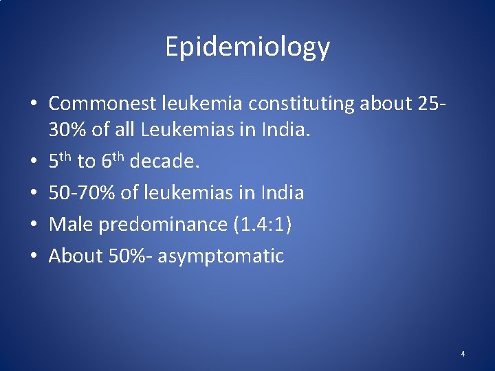 Epidemiology • Commonest leukemia constituting about 2530% of all Leukemias in India. • 5