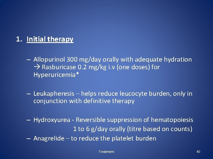 1. Initial therapy – Allopurinol 300 mg/day orally with adequate hydration Rasburicase 0. 2