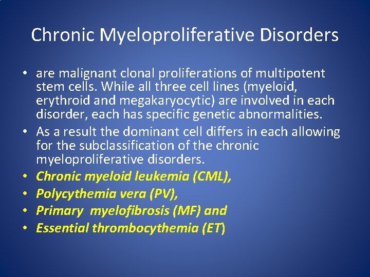 Chronic Myeloproliferative Disorders • are malignant clonal proliferations of multipotent stem cells. While all