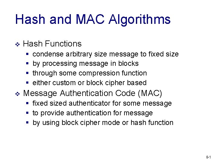 Hash and MAC Algorithms v Hash Functions § § v condense arbitrary size message