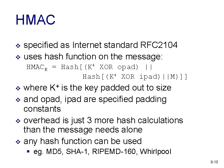 HMAC v v specified as Internet standard RFC 2104 uses hash function on the