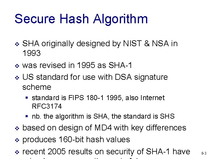 Secure Hash Algorithm v v v SHA originally designed by NIST & NSA in