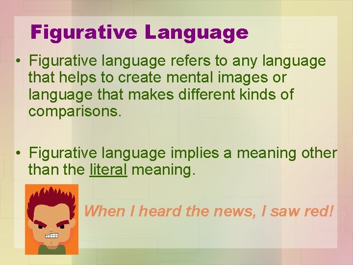 Figurative Language • Figurative language refers to any language that helps to create mental