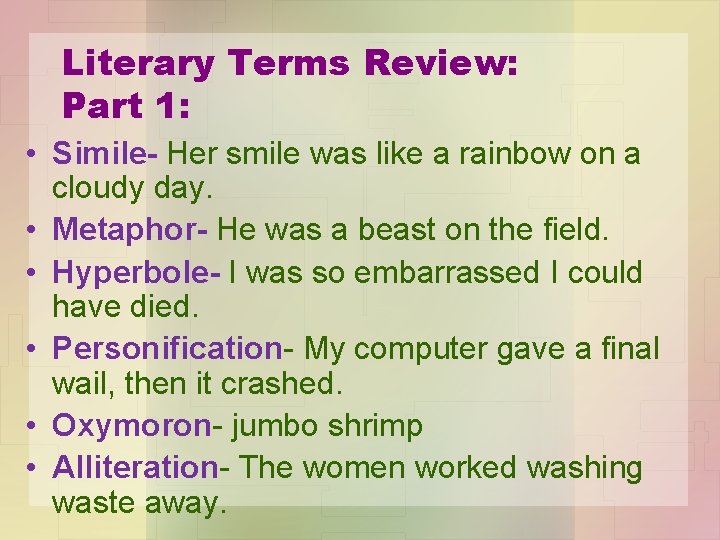 Literary Terms Review: Part 1: • Simile- Her smile was like a rainbow on