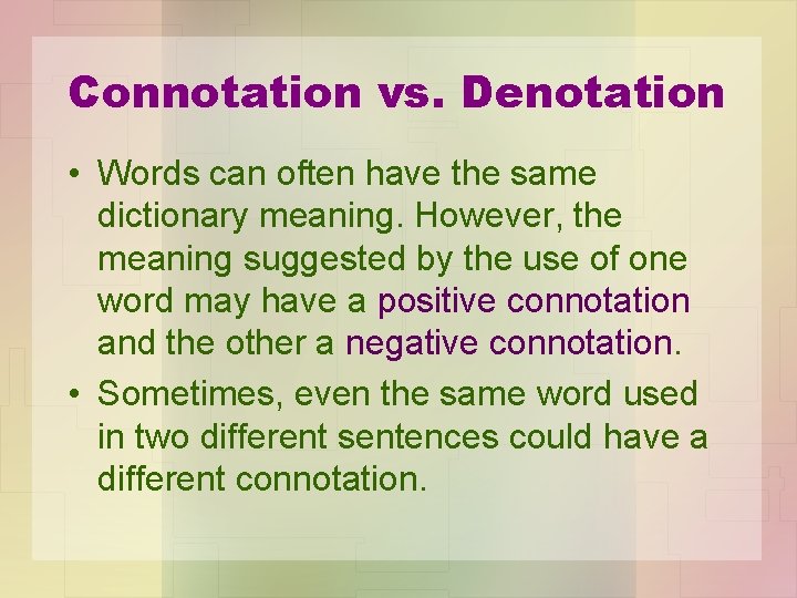 Connotation vs. Denotation • Words can often have the same dictionary meaning. However, the