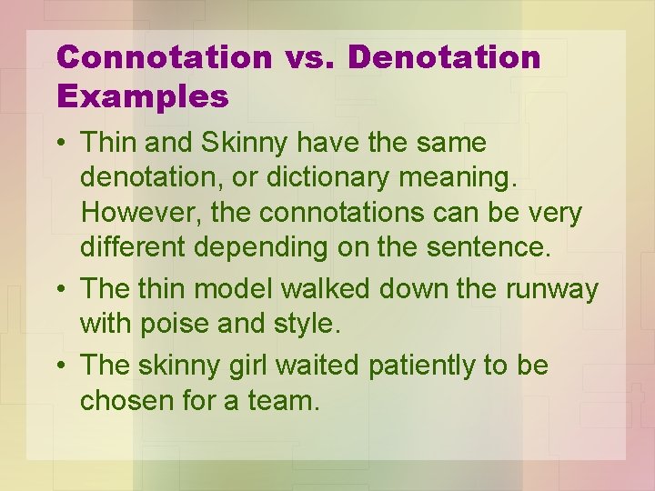 Connotation vs. Denotation Examples • Thin and Skinny have the same denotation, or dictionary