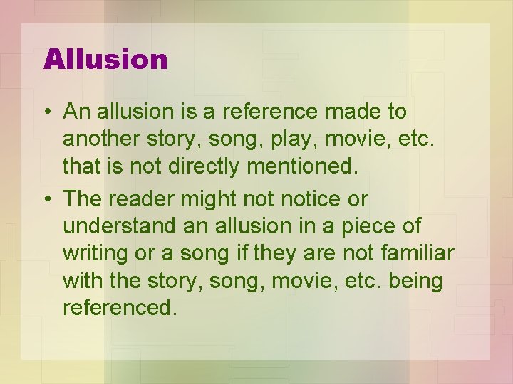 Allusion • An allusion is a reference made to another story, song, play, movie,