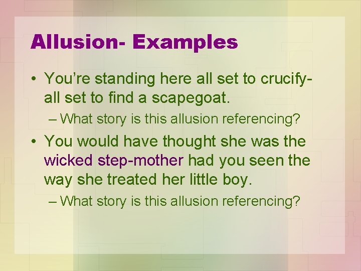 Allusion- Examples • You’re standing here all set to crucify- all set to find