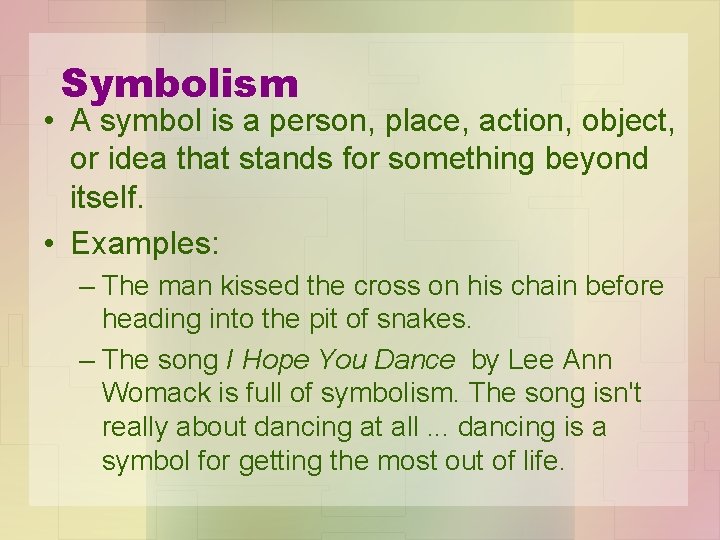 Symbolism • A symbol is a person, place, action, object, or idea that stands