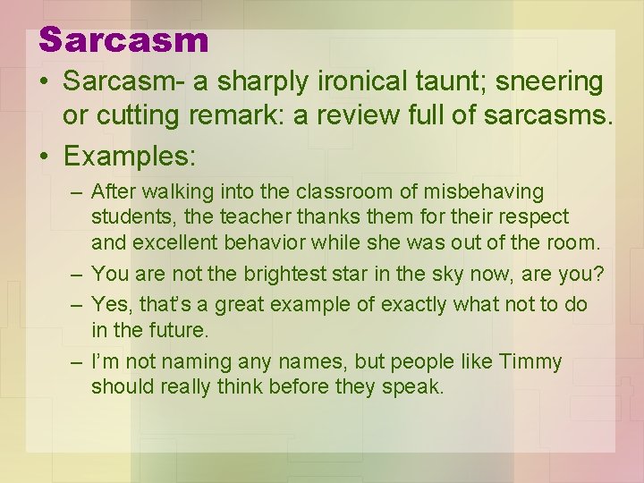 Sarcasm • Sarcasm- a sharply ironical taunt; sneering or cutting remark: a review full