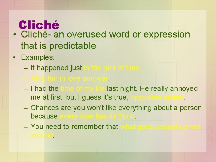 Cliché • Cliché- an overused word or expression that is predictable • Examples: –