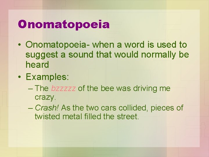 Onomatopoeia • Onomatopoeia- when a word is used to suggest a sound that would