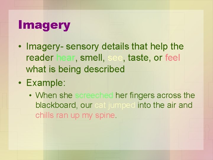 Imagery • Imagery- sensory details that help the reader hear, smell, see, taste, or