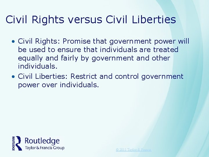 Civil Rights versus Civil Liberties • Civil Rights: Promise that government power will be