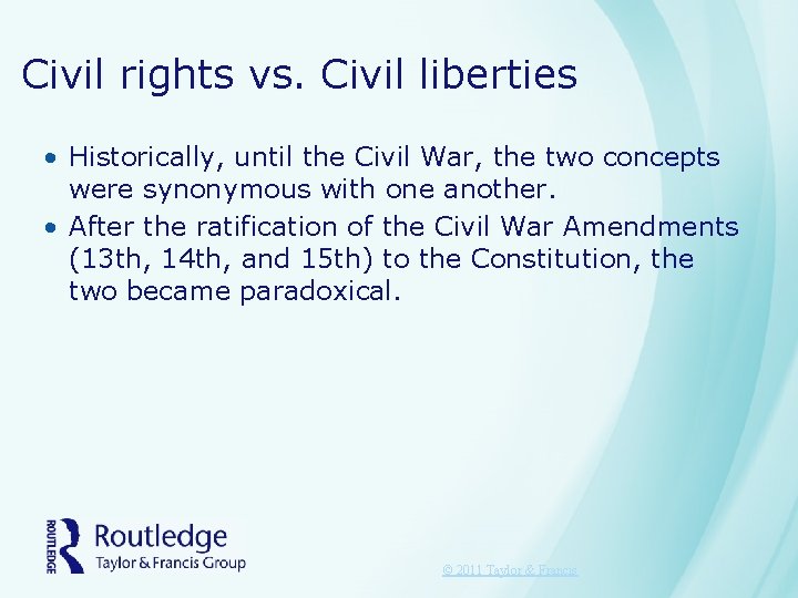 Civil rights vs. Civil liberties • Historically, until the Civil War, the two concepts