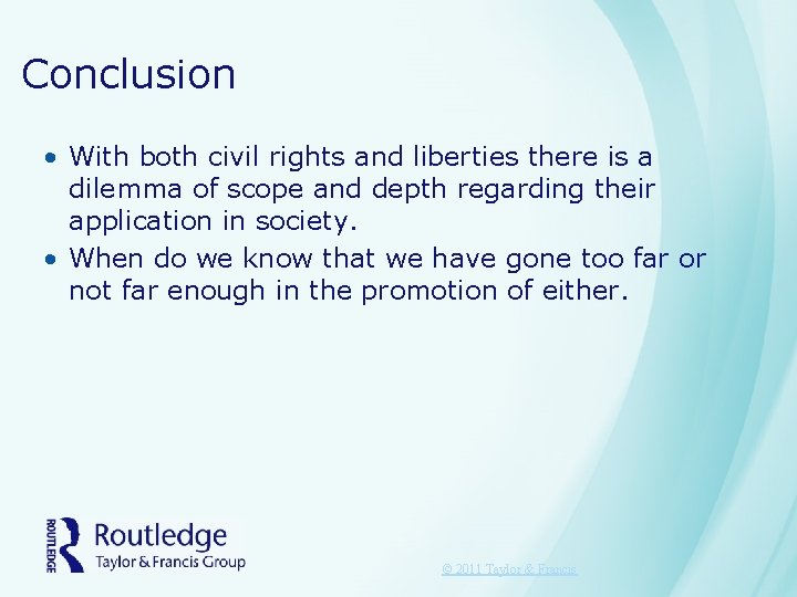 Conclusion • With both civil rights and liberties there is a dilemma of scope