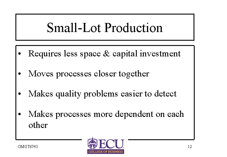 Small-Lot Production • Requires less space & capital investment • Moves processes closer together