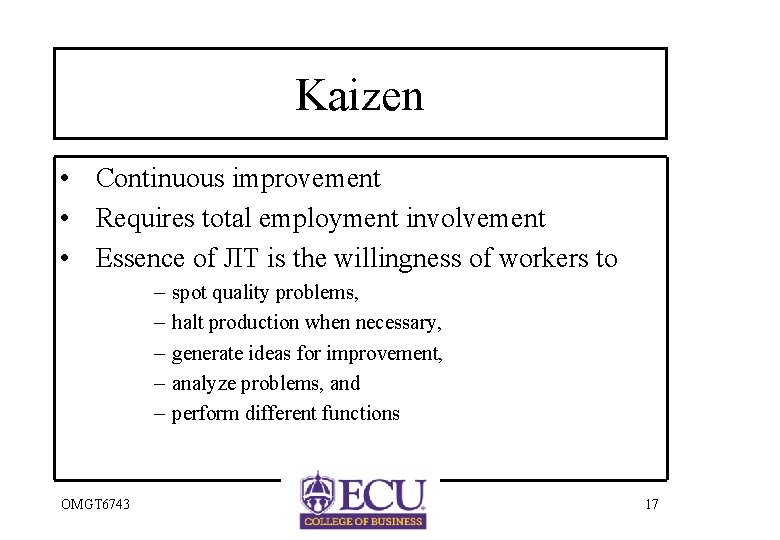 Kaizen • Continuous improvement • Requires total employment involvement • Essence of JIT is